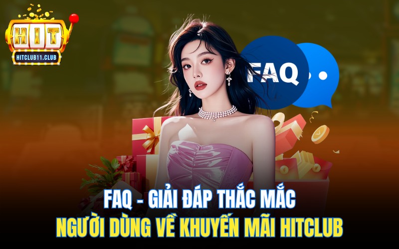 FAQ –  Giải đáp thắc mắc người dùng về khuyến mãi Hitclub