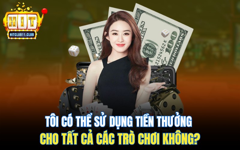 Tôi có thể sử dụng tiền thưởng cho tất cả các trò chơi không?